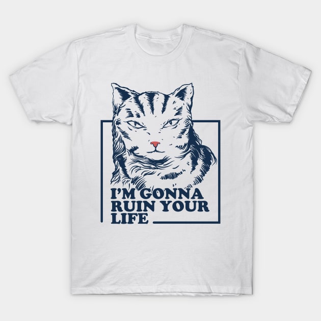 I'm gonna ruin your life T-Shirt by popcornpunk